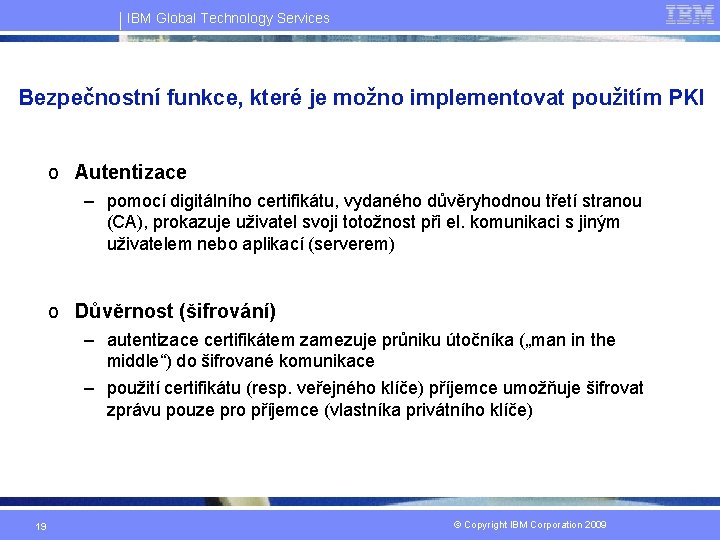 IBM Global Technology Services Bezpečnostní funkce, které je možno implementovat použitím PKI o Autentizace