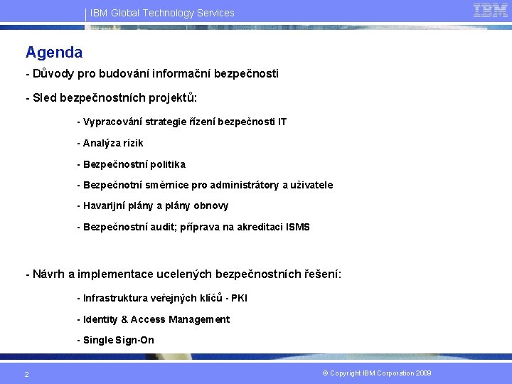 IBM Global Technology Services Agenda - Důvody pro budování informační bezpečnosti - Sled bezpečnostních