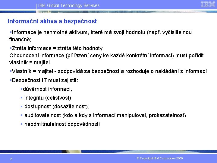 IBM Global Technology Services Informační aktiva a bezpečnost §Informace je nehmotné aktivum, které má
