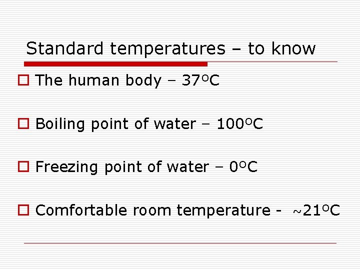 Standard temperatures – to know o The human body – 37ºC o Boiling point