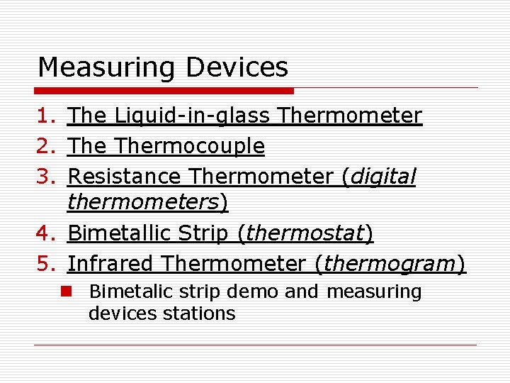 Measuring Devices 1. The Liquid-in-glass Thermometer 2. Thermocouple 3. Resistance Thermometer (digital thermometers) 4.