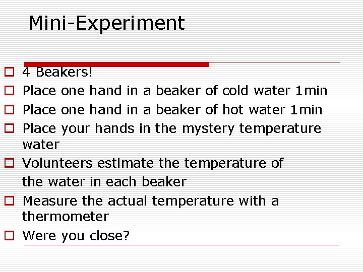 Mini-Experiment 4 Beakers! Place one hand in a beaker of cold water 1 min