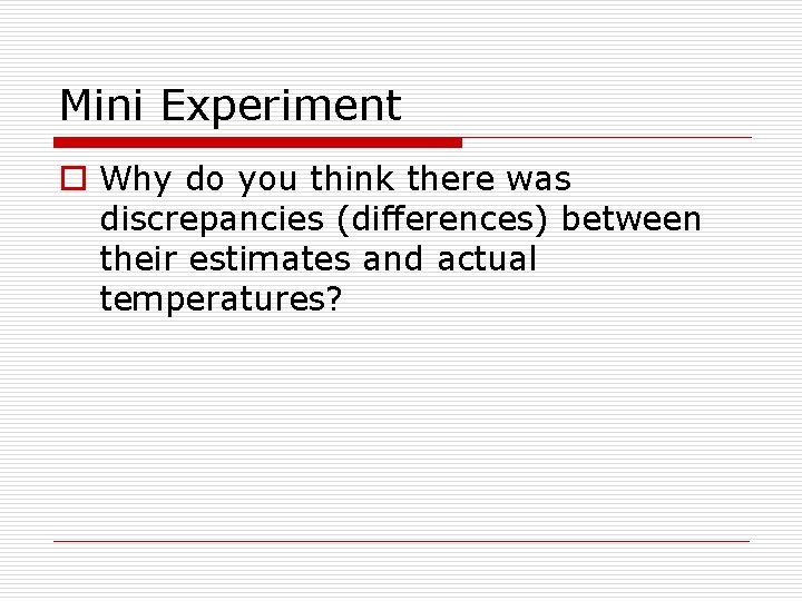 Mini Experiment o Why do you think there was discrepancies (differences) between their estimates