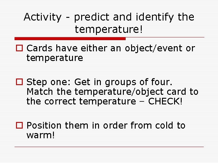 Activity - predict and identify the temperature! o Cards have either an object/event or