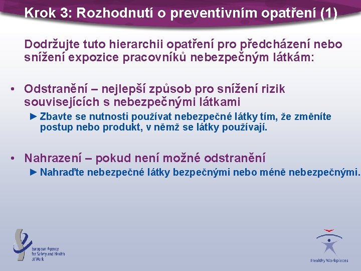 Krok 3: Rozhodnutí o preventivním opatření (1) Dodržujte tuto hierarchii opatření pro předcházení nebo