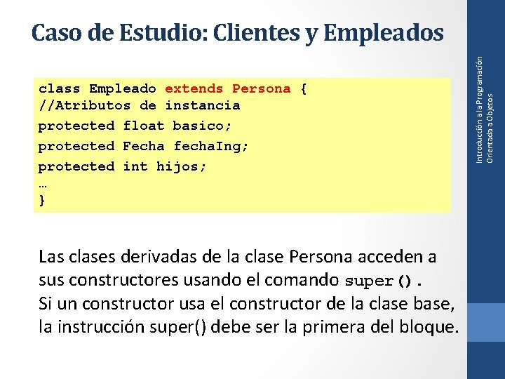 class Empleado extends Persona { //Atributos de instancia protected float basico; protected Fecha fecha.