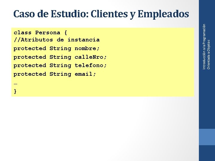 class Persona { //Atributos de instancia protected String nombre; protected String calle. Nro; protected