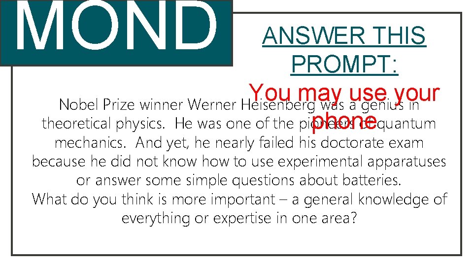 MOND AY ANSWER THIS PROMPT: You may use your Nobel Prize winner Werner Heisenberg