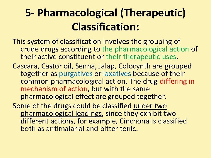 5 - Pharmacological (Therapeutic) Classification: This system of classification involves the grouping of crude