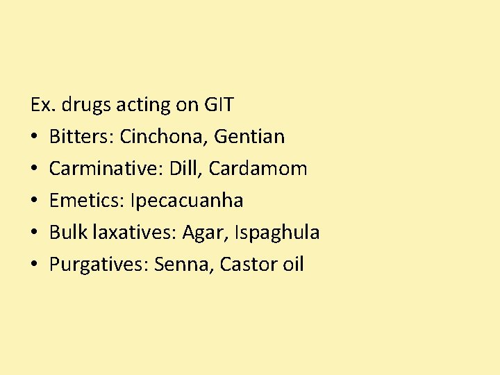 Ex. drugs acting on GIT • Bitters: Cinchona, Gentian • Carminative: Dill, Cardamom •