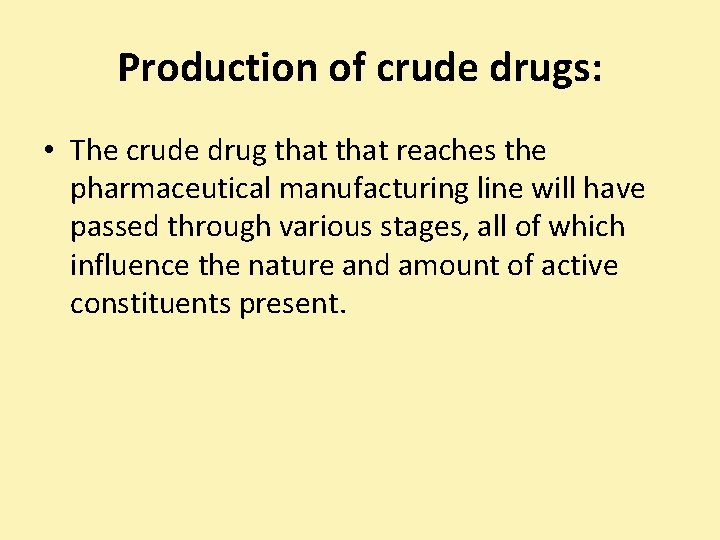 Production of crude drugs: • The crude drug that reaches the pharmaceutical manufacturing line