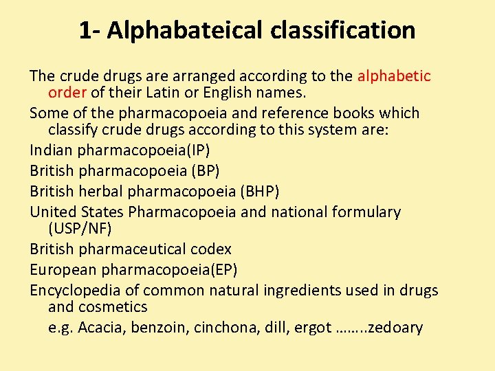 1 - Alphabateical classification The crude drugs are arranged according to the alphabetic order