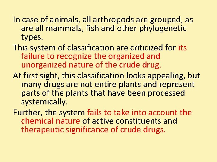 In case of animals, all arthropods are grouped, as are all mammals, fish and