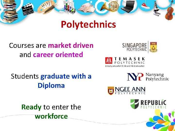 Polytechnics Courses are market driven and career oriented Students graduate with a Diploma Ready