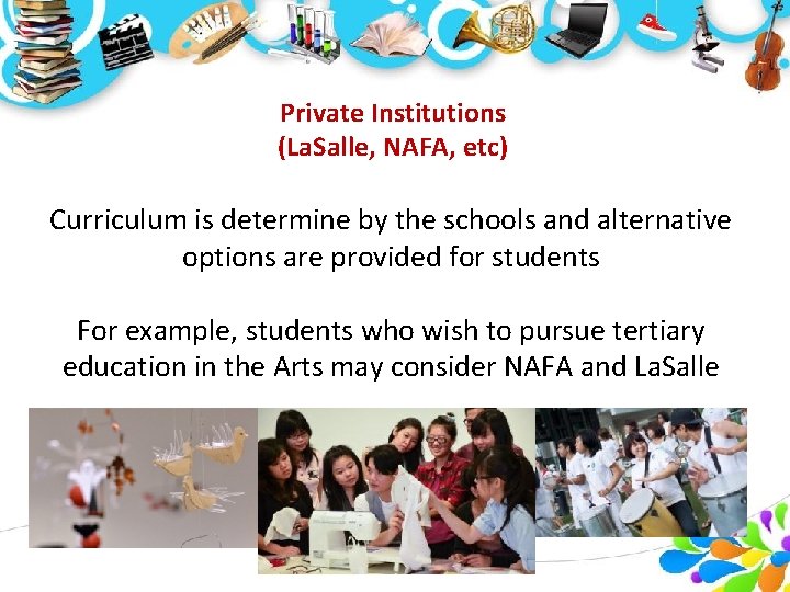 Private Institutions (La. Salle, NAFA, etc) Curriculum is determine by the schools and alternative