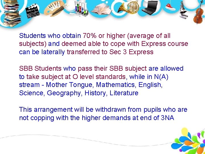 Students who obtain 70% or higher (average of all subjects) and deemed able to