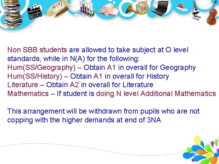 Non SBB students are allowed to take subject at O level standards, while in