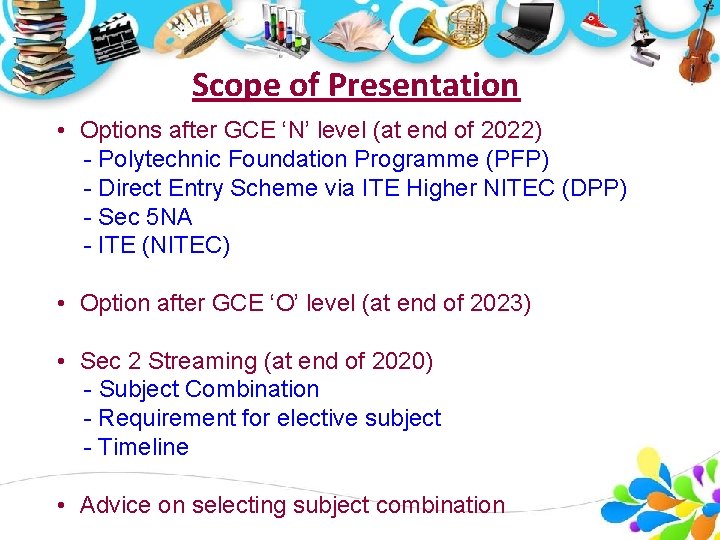 Scope of Presentation • Options after GCE ‘N’ level (at end of 2022) -