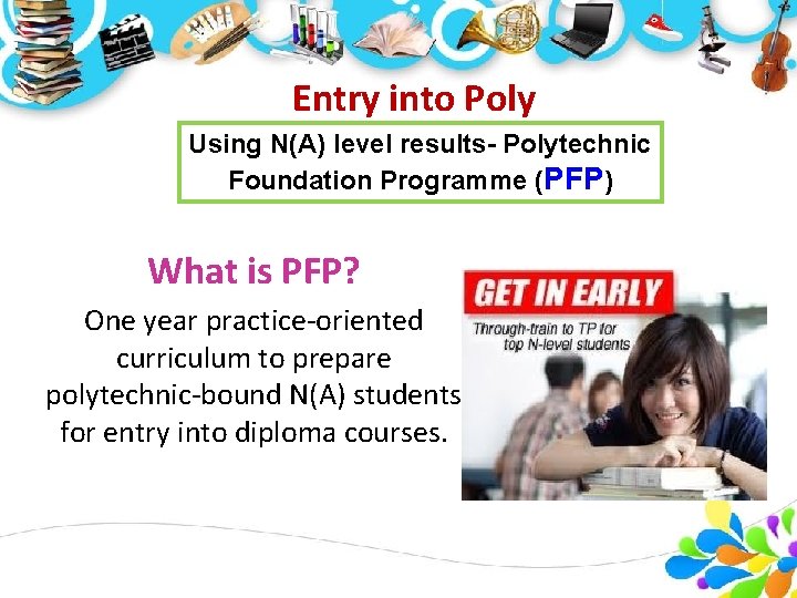 Entry into Poly Using N(A) level results- Polytechnic Foundation Programme (PFP) What is PFP?