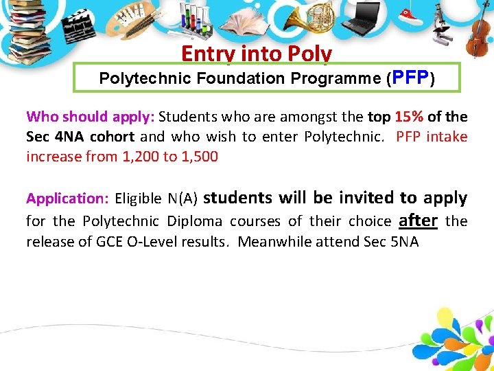 Entry into Polytechnic Foundation Programme (PFP) Who should apply: Students who are amongst the