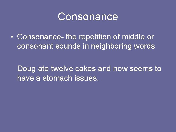 Consonance • Consonance- the repetition of middle or consonant sounds in neighboring words Doug