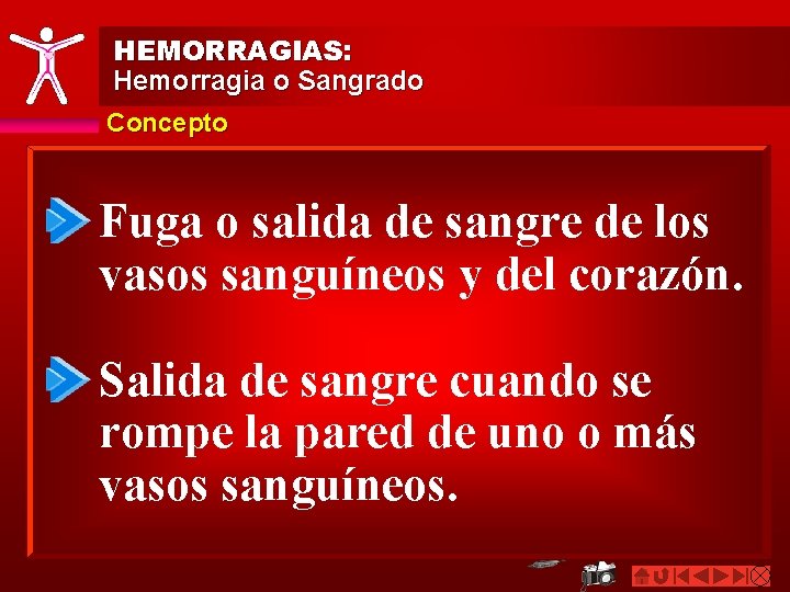 HEMORRAGIAS: Hemorragia o Sangrado Concepto Fuga o salida de sangre de los vasos sanguíneos