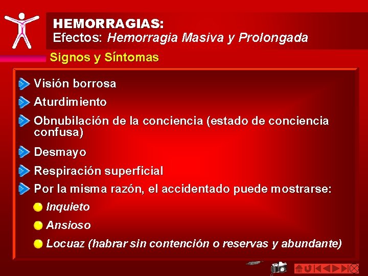 HEMORRAGIAS: Efectos: Hemorragia Masiva y Prolongada Signos y Síntomas Visión borrosa Aturdimiento Obnubilación de