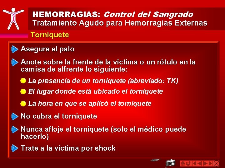 HEMORRAGIAS: Control del Sangrado Tratamiento Agudo para Hemorragias Externas Torniquete Asegure el palo Anote