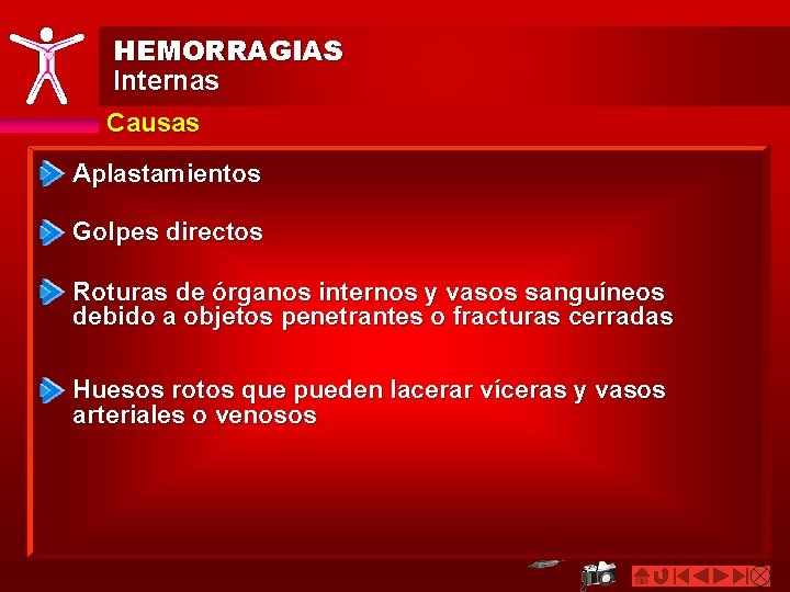 HEMORRAGIAS Internas Causas Aplastamientos Golpes directos Roturas de órganos internos y vasos sanguíneos debido