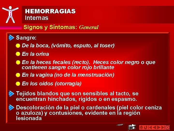 HEMORRAGIAS Internas Signos y Síntomas: General Sangre: De la boca, (vómito, esputo, al toser)