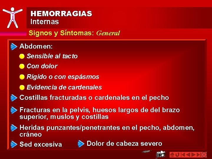 HEMORRAGIAS Internas Signos y Síntomas: General Abdomen: Sensible al tacto Con dolor Rígido o