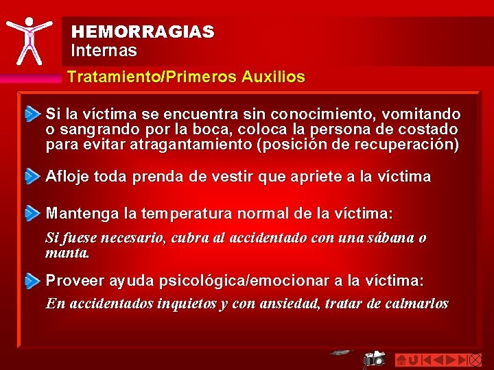 HEMORRAGIAS Internas Tratamiento/Primeros Auxilios Si la víctima se encuentra sin conocimiento, vomitando o sangrando