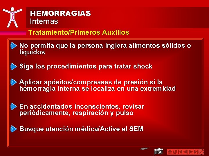 HEMORRAGIAS Internas Tratamiento/Primeros Auxilios No permita que la persona ingiera alimentos sólidos o líquidos