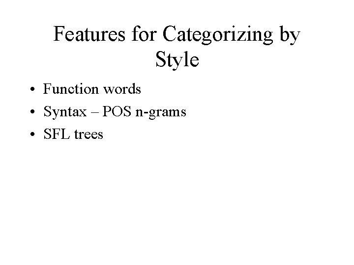 Features for Categorizing by Style • Function words • Syntax – POS n-grams •