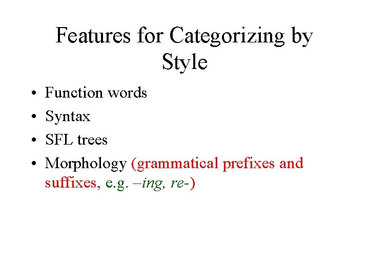 Features for Categorizing by Style • • Function words Syntax SFL trees Morphology (grammatical