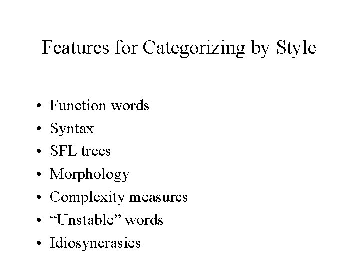 Features for Categorizing by Style • • Function words Syntax SFL trees Morphology Complexity