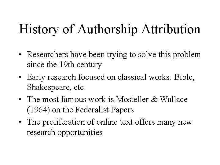 History of Authorship Attribution • Researchers have been trying to solve this problem since