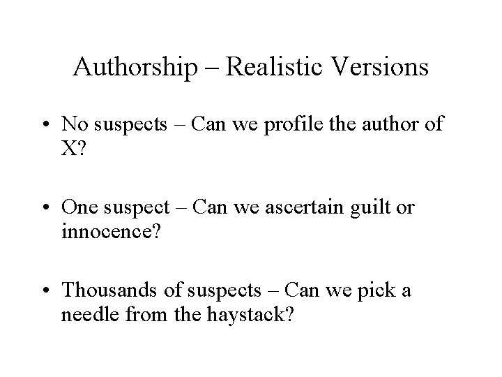 Authorship – Realistic Versions • No suspects – Can we profile the author of