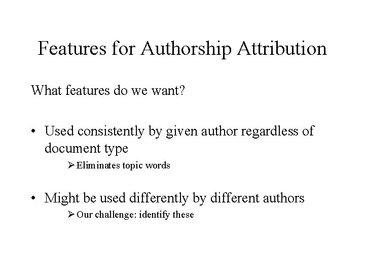 Features for Authorship Attribution What features do we want? • Used consistently by given