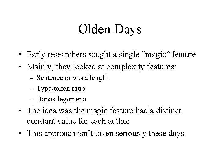 Olden Days • Early researchers sought a single “magic” feature • Mainly, they looked