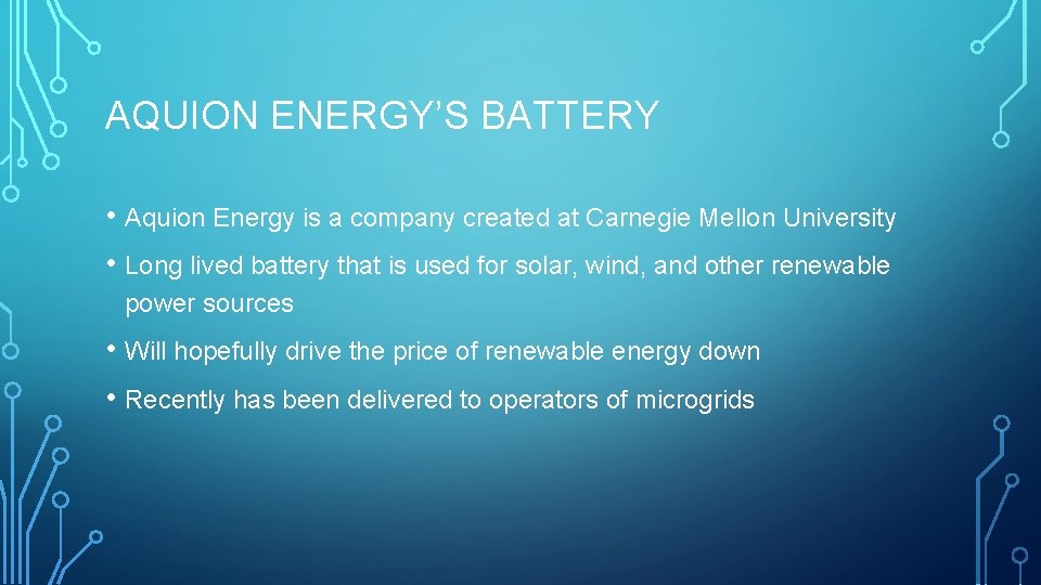 AQUION ENERGY’S BATTERY • Aquion Energy is a company created at Carnegie Mellon University