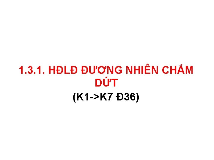 1. 3. 1. HĐLĐ ĐƯƠNG NHIÊN CHẤM DỨT (K 1 ->K 7 Đ 36)