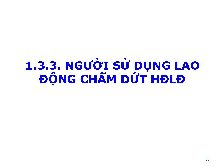 1. 3. 3. NGƯỜI SỬ DỤNG LAO ĐỘNG CHẤM DỨT HĐLĐ 35 