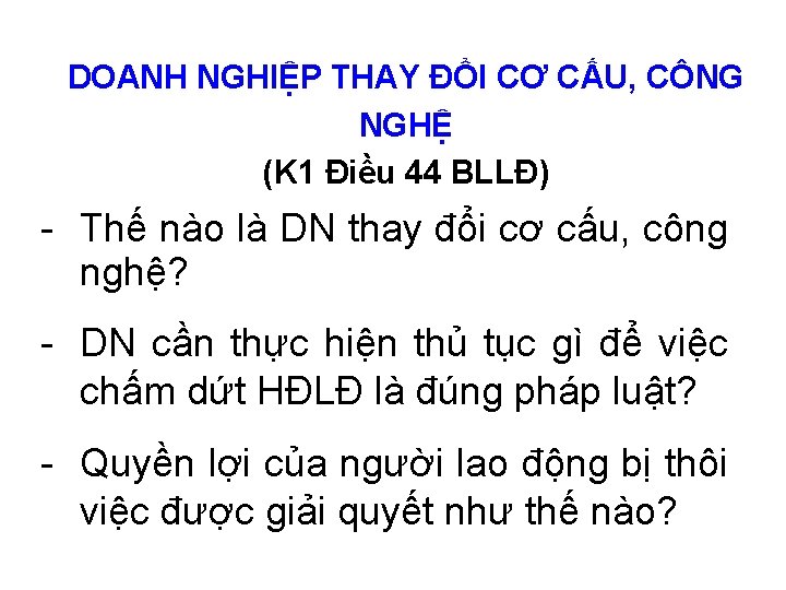 DOANH NGHIỆP THAY ĐỔI CƠ CẤU, CÔNG NGHỆ (K 1 Điều 44 BLLĐ) -