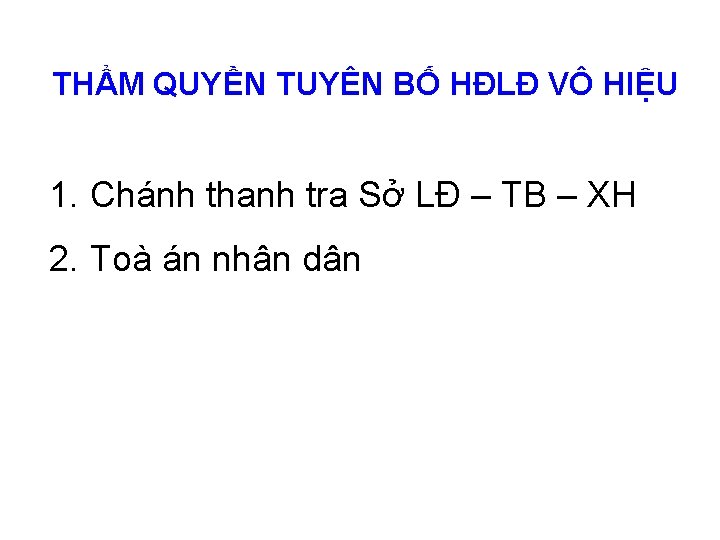 THẨM QUYỀN TUYÊN BỐ HĐLĐ VÔ HIỆU 1. Chánh thanh tra Sở LĐ –