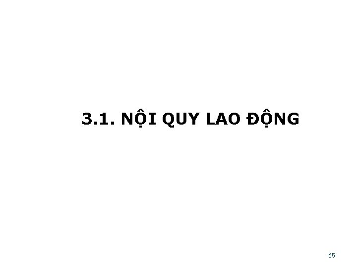 3. 1. NỘI QUY LAO ĐỘNG 65 