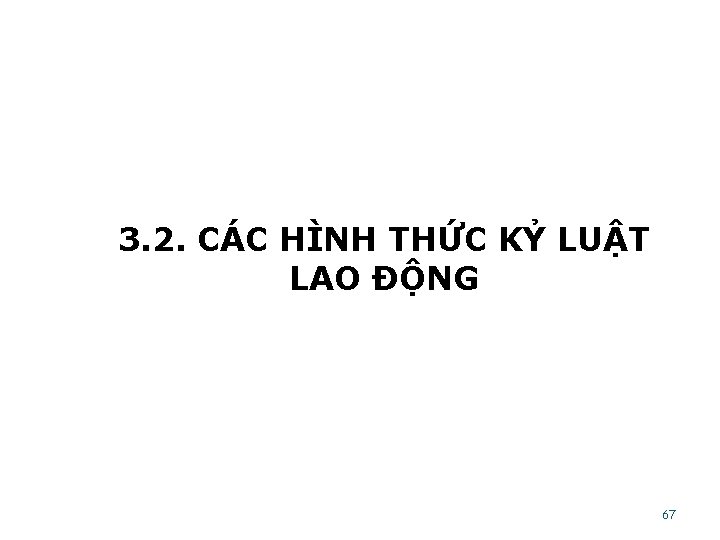 3. 2. CÁC HÌNH THỨC KỶ LUẬT LAO ĐỘNG 67 