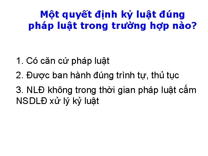 Một quyết định kỷ luật đúng pháp luật trong trường hợp nào? 1. Có