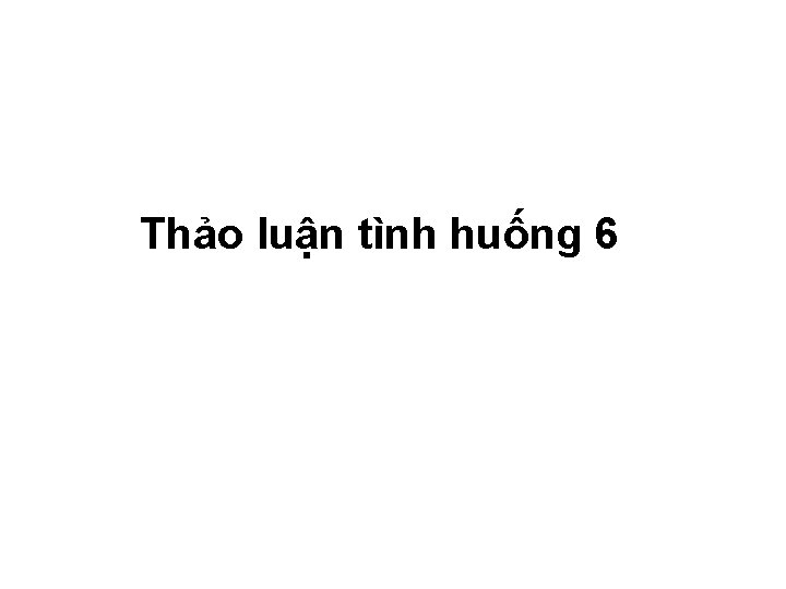 81 Thảo luận tình huống 6 