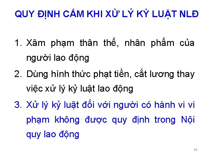 QUY ĐỊNH CẤM KHI XỬ LÝ KỶ LUẬT NLĐ 1. Xâm phạm thân thể,